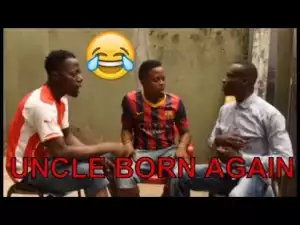 Video: UNCLE BORN AGAIN (COMEDY SKIT) - Latest 2018 Nigerian Comedy